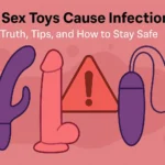 Can Sex Toys Cause Infections? Truth, Tips, and How to Stay Safe