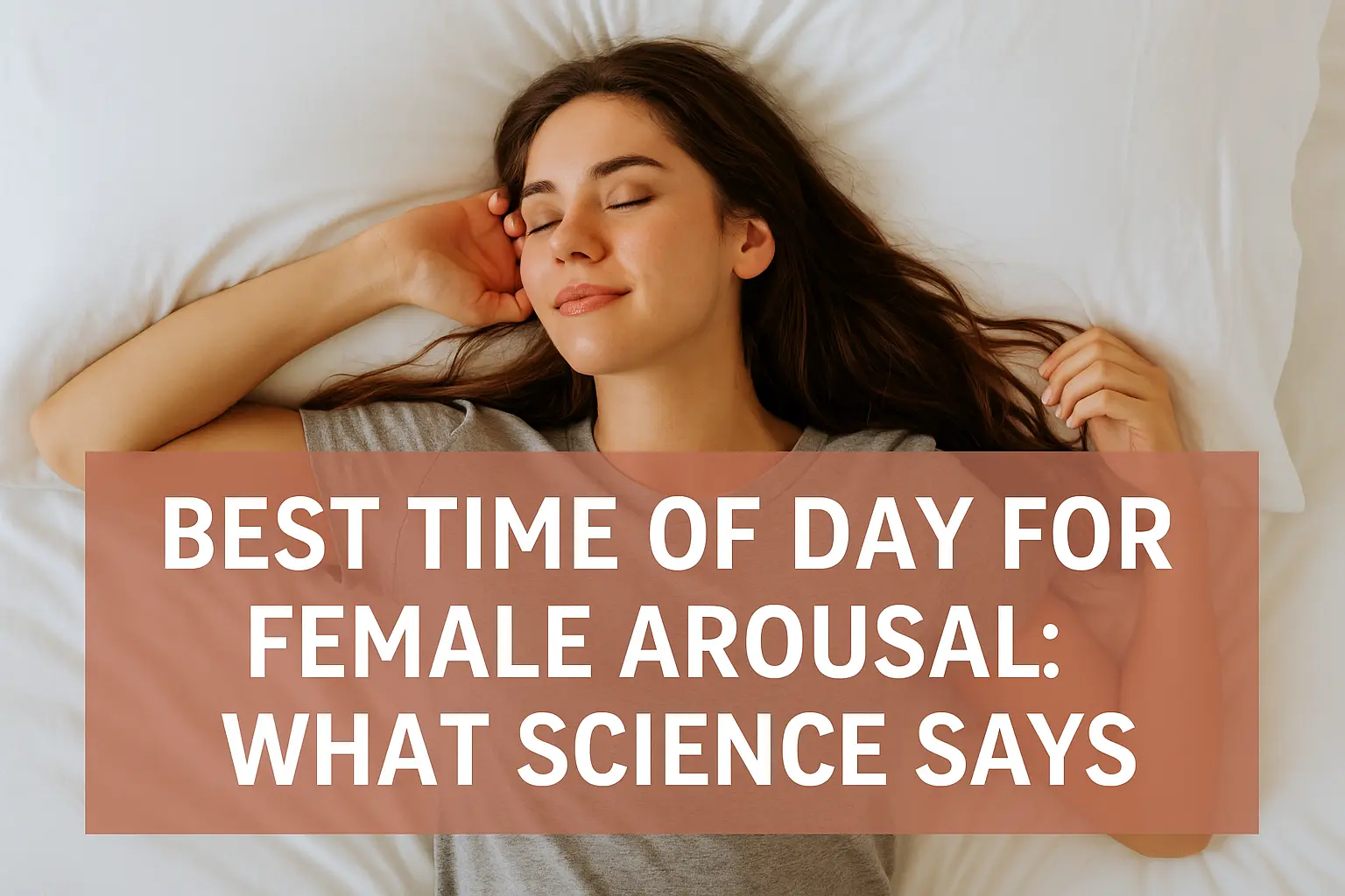 Woman relaxing peacefully on bed in the morning – best time for female arousal
