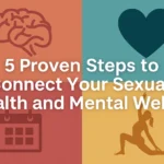 5 Proven Steps to Connect Your Sexual Health and Mental Wellness