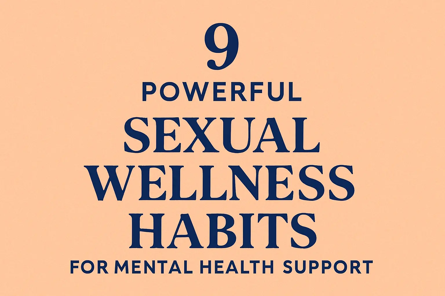 Text graphic showing 9 powerful sexual wellness habits for mental health support on a soft peach background