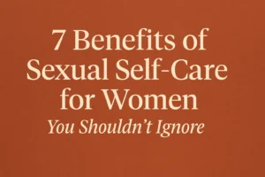 Illustration highlighting the emotional and physical benefits of sexual self-care for women, promoting empowerment and wellness.
