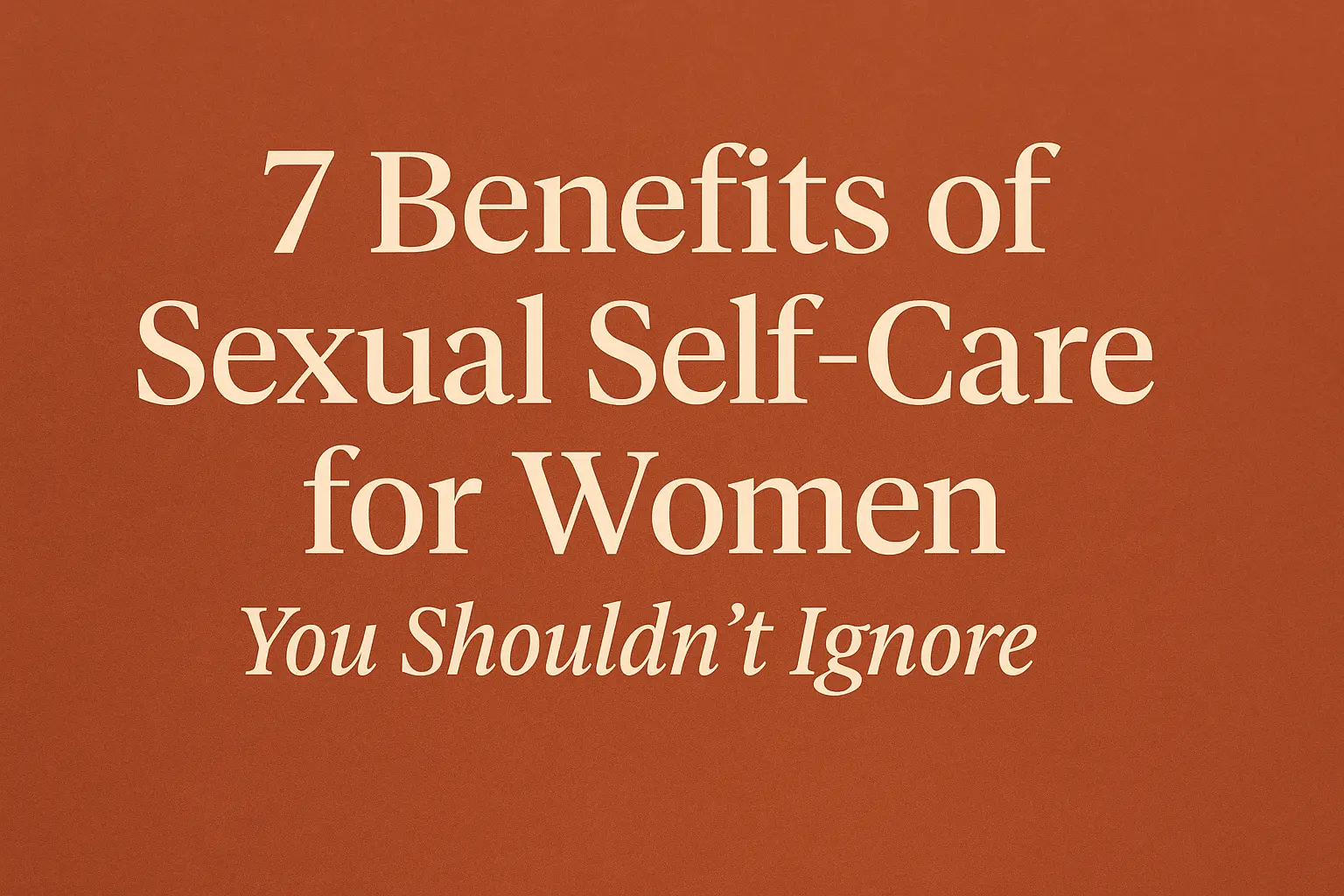 Illustration highlighting the emotional and physical benefits of sexual self-care for women, promoting empowerment and wellness.