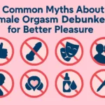 8 Common Myths About Female Orgasm – Debunked With Truth, Humor & Science