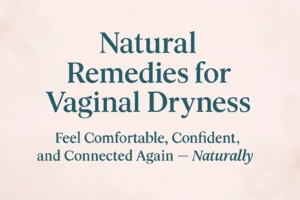 Vaginal Dryness Remedies Natural - A visual guide to soothing discomfort with holistic solutions