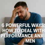 How to Deal with Performance Anxiety in Men: A Complete Guide to Confidence in the Bedroom