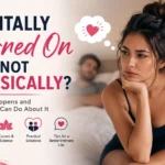 Mentally Turned On but Not Physically? Honest Causes and Real Solutions