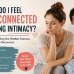 Why Do I Feel Disconnected During Intimacy? 9 Honest Reasons and How to Reconnect
