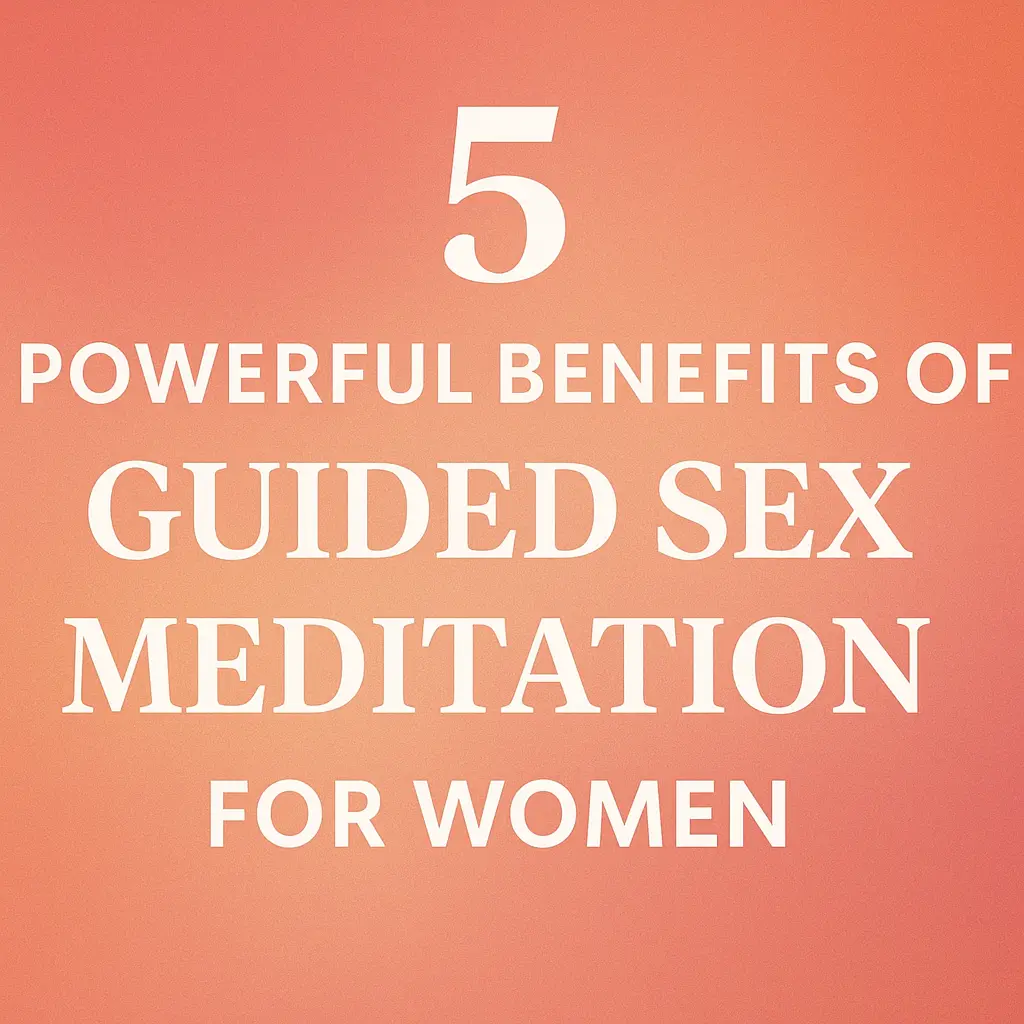 Feature image showing the blog title "5 Powerful Benefits of Guided Sex Meditation for Women" on a calming coral-to-peach gradient background, representing sensuality and mindfulness for women