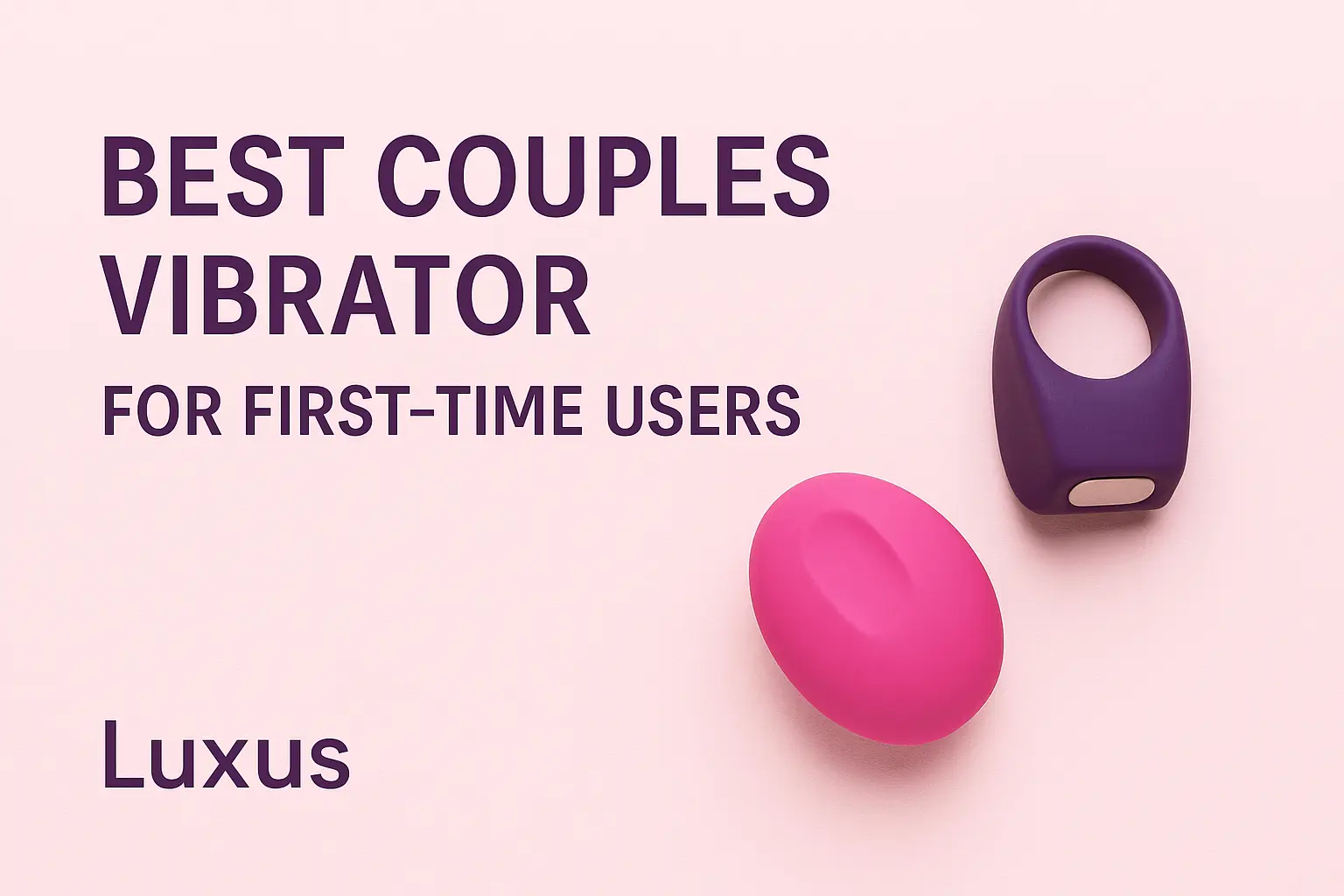 Luxus best couples vibrator for first time users, featuring LuxHer clitoral vibrator and LuxHim penis ring on a soft pink background