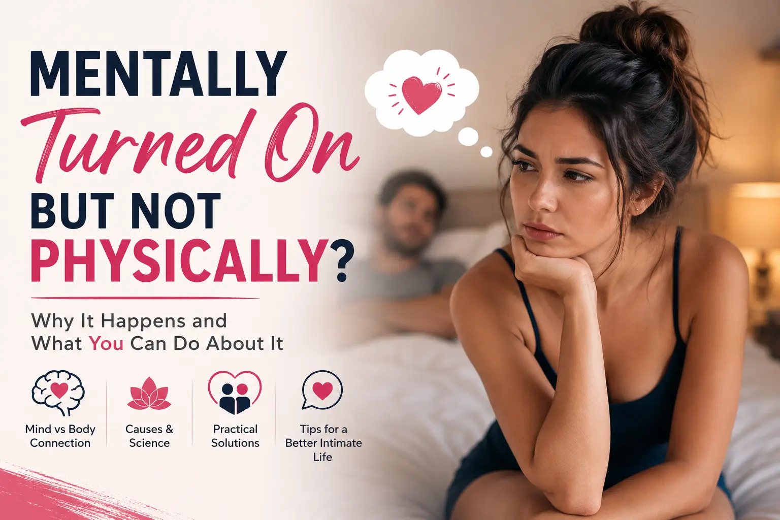 Woman feeling mentally turned on but not physically, illustrating the disconnect between mental desire and physical arousal in a sexual wellness relationship guide.